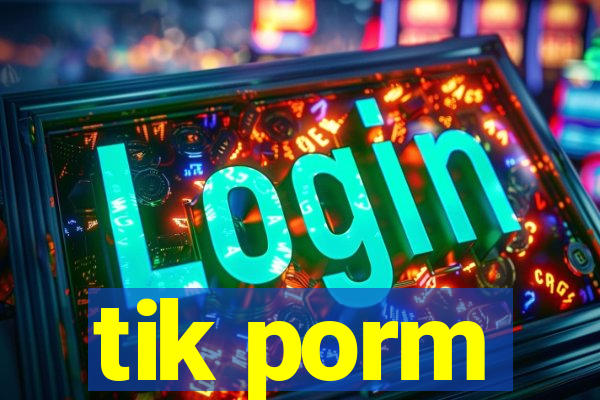 tik porm